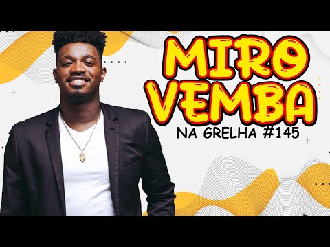 MIRO VEMBA - NA GRELHA #145